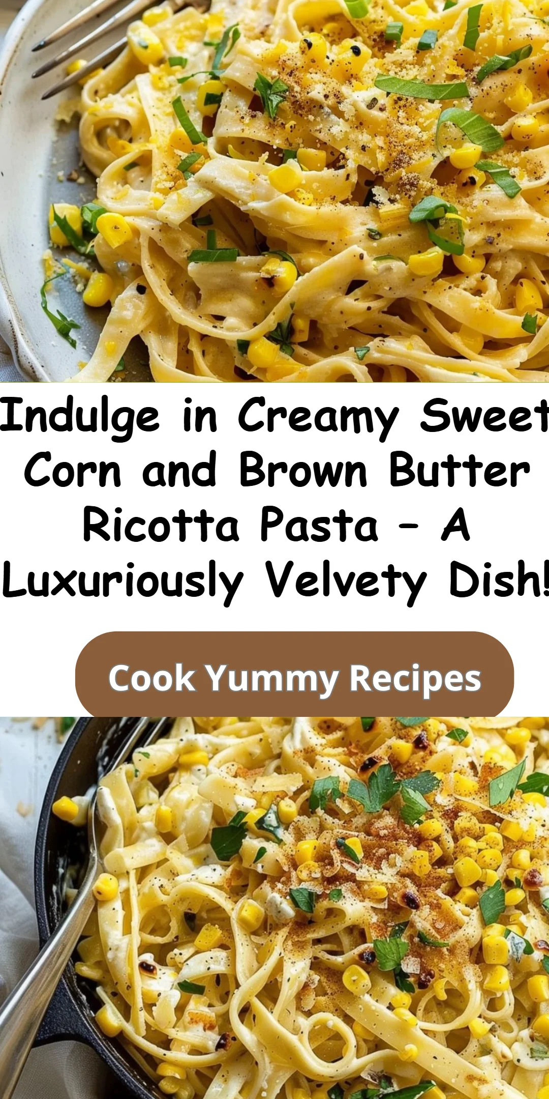 Creamy Sweet Corn Pasta with Brown Butter Ricotta